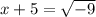 x+5= \sqrt{-9}