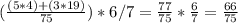 (\frac{(5*4)+(3*19)}{75} } )*6/7= \frac{77}{75} * \frac{6}{7} = \frac{66}{75}