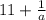 11+\frac{1}{a}