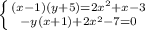 \left \{ {{(x-1)(y+5)=2x^2+x-3} \atop {-y(x+1)+2x^2-7=0}} \right.