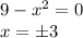 9-x^2=0 \\ x=\pm3