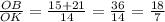 \frac{OB}{OK} = \frac{15+21}{14} = \frac{36}{14} = \frac{18}{7}