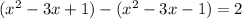 (x^2-3x+1)-(x^2-3x-1)=2