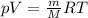 pV = \frac{m}{M}R T