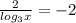 \frac{2}{log_{3}x}=-2