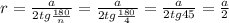 r= \frac{a}{2tg \frac{180}{n} } =\frac{a}{2tg \frac{180}{4} }=\frac{a}{2tg 45 }= \frac{a}{2}