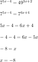 7^{5x-4}=49^{3x+2}\\\\7^{5x-4}=7^{6x+4}\\\\5x-4=6x+4\\\\-4-4=6x-5x\\\\-8=x\\\\x=-8