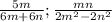 \frac{5m}{6m+6n}; \frac{mn}{2m^2-2n^2}