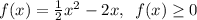 f(x)= \frac{1}{2} x^2-2x,\,\,\,f(x) \geq 0