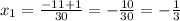 x_{1}=\frac{-11+1}{30}=-\frac{10}{30}=-\frac{1}{3}