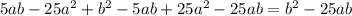 5ab-25 a^{2} + b^{2} -5ab+25 a^{2} -25ab= b^{2} -25ab