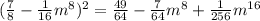 (\frac{7}{8}-\frac{1}{16}m^8})^2= \frac{49}{64}- \frac{7}{64}m^8+ \frac{1}{256}m^{16}