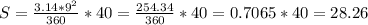 S= \frac{3.14* 9^{2} }{360} * 40 = \frac{254.34}{360} * 40 = 0.7065 * 40= 28.26