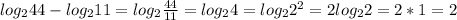 log_{2}44-log_{2}11=log_{2}\frac{44}{11}=log_{2}4=log_{2}2^{2}=2log_{2}2=2*1=2