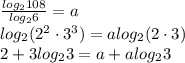 \frac{log_2108}{log_26}=a \\ log_2(2 ^{2}\cdot 3 ^{3})=a log_2(2\cdot 3) \\ 2+3log_23=a+alog_23