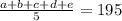 \frac{ a+b+c+d+e}{5}=195\\&#10;