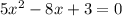 5x^{2} -8x+3=0