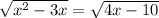 \sqrt{ x^{2} -3x} = \sqrt{4x-10}