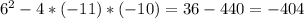 6^{2} -4*(-11) * (-10) = 36 - 440 = -404