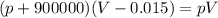 (p+900000)(V-0.015)=pV