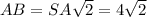 AB=SA \sqrt{2} =4 \sqrt{2}