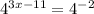 4 ^{3x-11} =4 ^{-2}