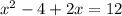 x^2-4+2x=12