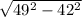 \sqrt{49^{2}- 42^{2} }