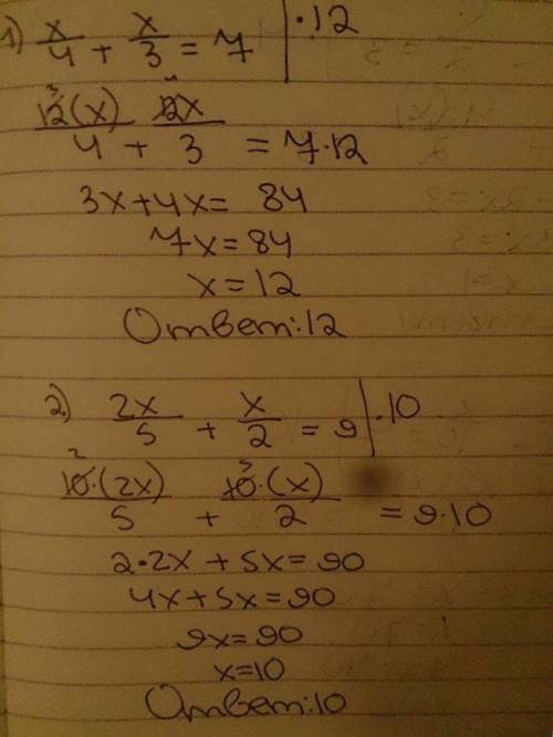 50 ! 1) х/4+x/3=7. 2) 2x/5 +x/2=9 3) 5x/4-x/2=3 4) 4x/5-x/10=7 5) 3x/4+5x/6=38 6) 2x/3+5x/2=19/