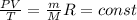 \frac{PV}{T}= \frac{m}{M}R=const