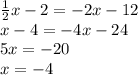 \frac{1}{2}x-2=-2x-12 \\&#10;x-4=-4x-24 \\&#10;5x=-20 \\&#10;x=-4