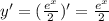 y'=( \frac{e^x}{2} )'= \frac{e^x}{2}