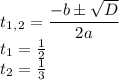 t_1_,_2= \dfrac{-b\pm \sqrt{D} }{2a} \\t_1= \frac{1}{2} \\ t_2= \frac{1}{3}