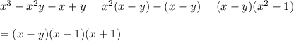 x^3-x^2y-x+y=x^2(x-y)-(x-y)=(x-y)(x^2-1)=\\\\=(x-y)(x-1)(x+1)