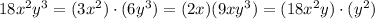 18x^2y^3=(3x^2)\cdot (6y^3)=(2x)(9xy^3)=(18x^2y)\cdot (y^2)