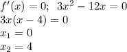 f'(x)=0;\,\,\,3x^2-12x=0 \\ 3x(x-4)=0 \\ x_1=0 \\ x_2=4
