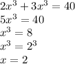 2x^3+3x^3=40 \\ 5x^3=40 \\ x^3=8 \\ x^3=2^3 \\ x=2