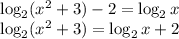 \log_2(x^2+3)-2=\log_2x \\ \log_2(x^2+3)=\log_2x+2