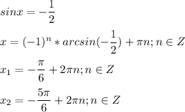 \displaystyle sinx=- \frac{1}{2}\\\\x=(-1)^n *arcsin(- \frac{1}{2})+ \pi n; n\in Z\\\\x_1=- \frac{ \pi }{6}+2 \pi n; n\in Z\\\\x_2=- \frac{5 \pi }{6}+2 \pi n; n\in Z