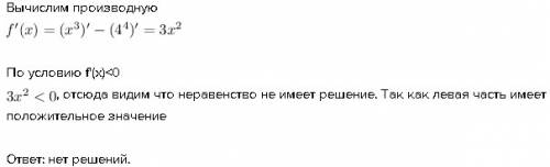 Найдите производную. f'(x)< 0 f(x)=x^3-4^4