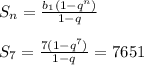 S_n= \frac{b_1(1-q^n)}{1-q} \\ \\ S_7= \frac{7(1-q^7)}{1-q} =7651