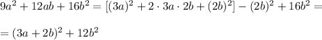 9a^2+12ab+16b^2=[(3a)^2+2\cdot 3a\cdot 2b+(2b)^2]-(2b)^2+16b^2=\\\\=(3a+2b)^2+12b^2