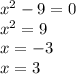 x^{2} -9=0 \\ x^{2} =9 \\ x=-3 \\ x=3