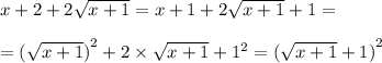 x + 2 + 2 \sqrt{x + 1} = x + 1 + 2 \sqrt{x + 1} + 1 = \\ \\ = {( \sqrt{x + 1} )}^{2} + 2 \times \sqrt{x + 1} + {1}^{2} = {( \sqrt{x + 1} + 1) }^{2} \\ \\