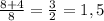 \frac{8+4}{8} = \frac{3}{2} =1,5