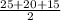 \frac{25+20+15}{2}