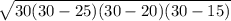 \sqrt{30(30-25)(30-20)(30-15)}