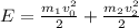 E= \frac{m_1v^2_0}{2}+\frac{m_2v^2_2}{2}