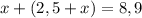 x+(2,5+ x)=8,9