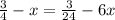 \frac{3}{4}-x= \frac{3}{24}-6x